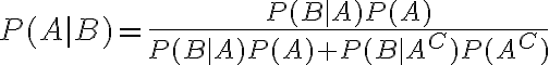 $P(A|B)=\frac{P(B|A)P(A)}{P(B|A)P(A)+P(B|A^C)P(A^C)}$